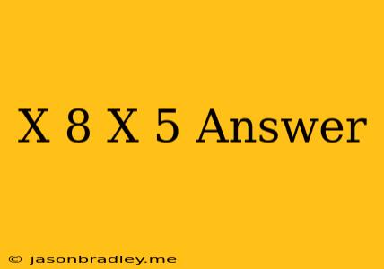 (x+8)(x+5) Answer