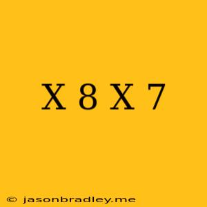 (x+8)(x+7)