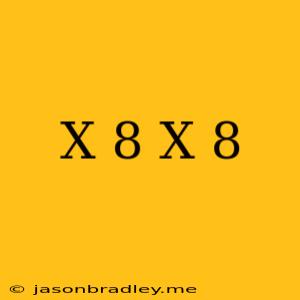 (x+8)(x+8)