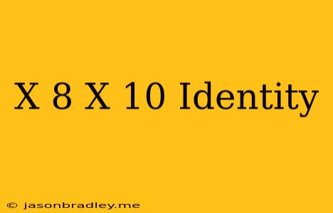 (x+8)(x-10) Identity