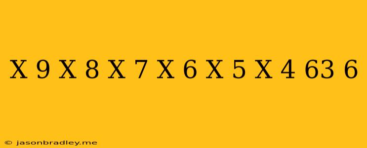 (x+9)+(x-8)+(x+7)+(x-6)+(x+5)+(x-4)=63 6