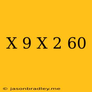 (x+9)(x-2)=60