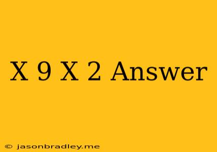 (x+9)(x-2) Answer