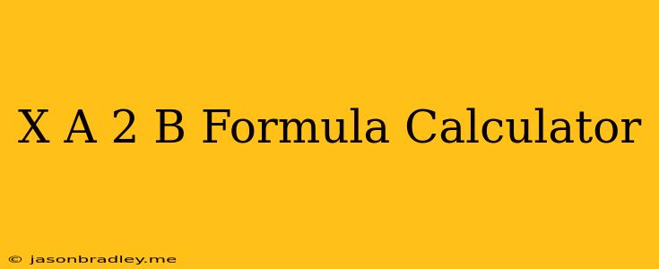 (x+a)^2+b Formula Calculator