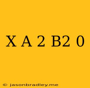 (x+a)^2-b^2=0