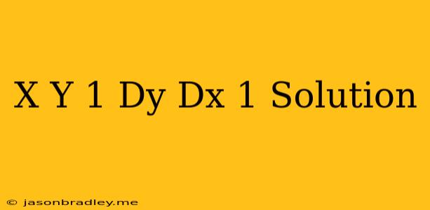 (x+y+1)dy/dx=1 Solution