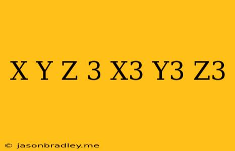 (x+y+z)^3-x^3-y^3-z^3