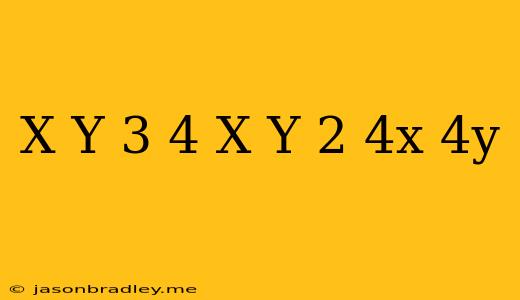 (x+y)^(3)+4(x+y)^(2)+4x+4y