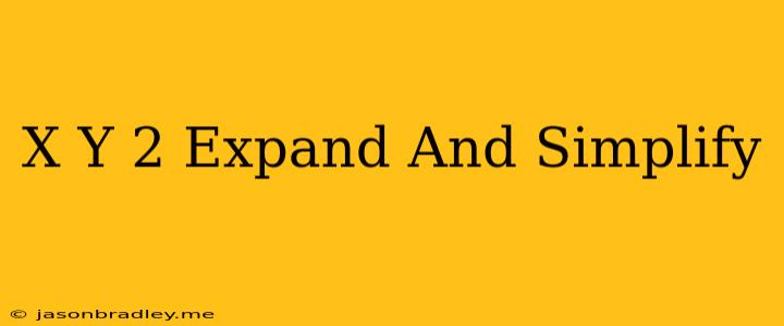 (x+y)^2 Expand And Simplify