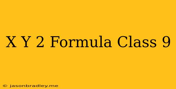 (x+y)^2 Formula Class 9