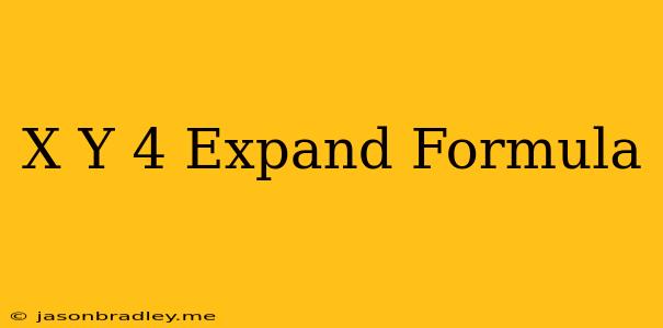 (x+y)^4 Expand Formula