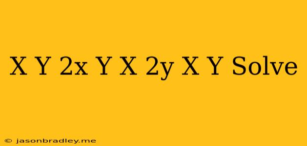 (x+y)(2x+y)+(x+2y)(x-y) Solve