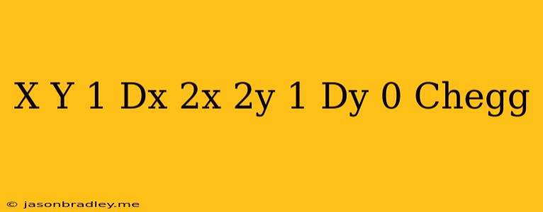 (x+y-1)dx+(2x+2y+1)dy=0 Chegg