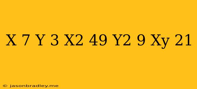 (x/7+y/3)(x^2/49+y^2/9-xy/21)