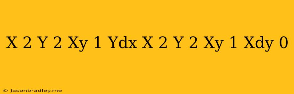 (x^(2)y^(2)+xy+1)ydx+(x^(2)y^(2)-xy+1)xdy=0