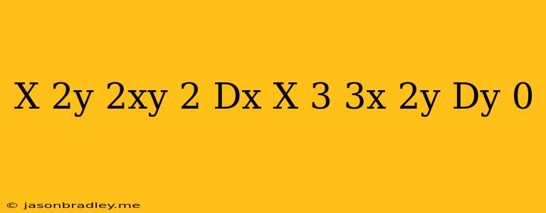 (x^(2y-2xy^(2))dx-(x^(3)-3x^(2y)dy=0