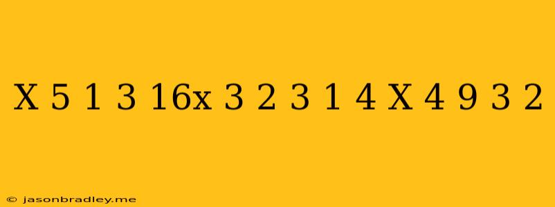 (x^(5))^(1/3)(16x^(3))^(2/3)((1)/(4)x^(4/9))^(-3/2)=