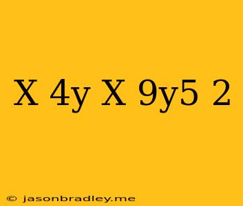 (x^-4y/x^-9y^5)^-2