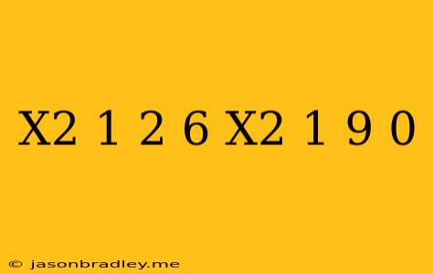 (x^2+1)^2-6(x^2+1)+9=0