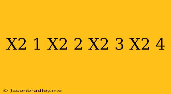 (x^2+1)(x^2+2)/(x^2+3)(x^2+4)