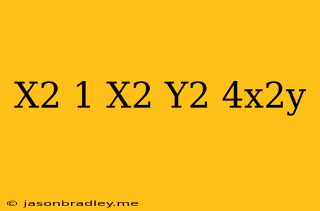 (x^2+1)(x^2+y^2)=4x^2y