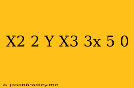 (x^2+2)y-x^3-3x+5=0