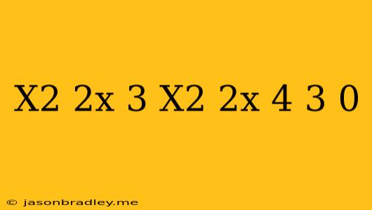 (x^2+2x+3)(x^2+2x+4)+3 0