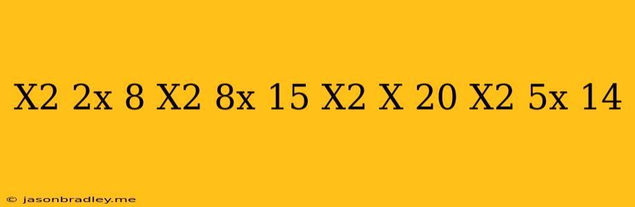 (x^2+2x-8)(x^2-8x+15)=(x^2-x-20)(x^2+5x-14)