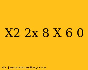 (x^2+2x-8)(x-6)=0