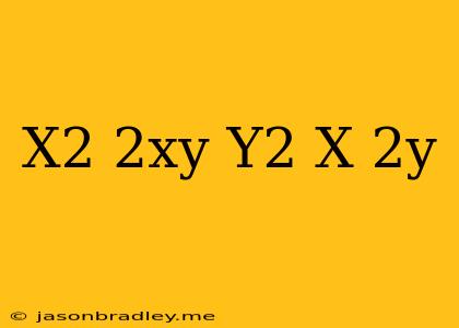 (x^2+2xy+y^2)(x-2y)