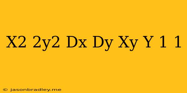 (x^2+2y^2)dx/dy=xy Y(-1)=1