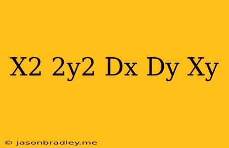 (x^2+2y^2)dx/dy=xy