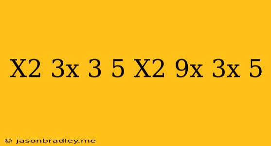 (x^2+3^x+3)^5 (x^2+9^x-3^x)^5