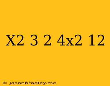 (x^2+3)^2=4x^2+12