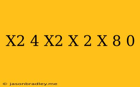 (x^2+4/x^2)-(x+2/x)-8=0