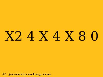 (x^2+4)(x+4)(x-8) =0