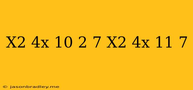 (x^2+4x+10)^2-7(x^2+4x+11)+7