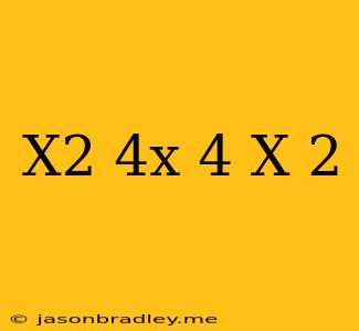 (x^2+4x+4)/(x+2)