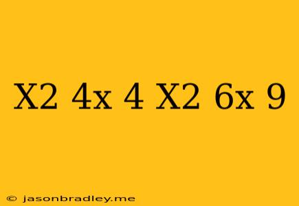 (x^2+4x+4)-(x^2-6x+9)