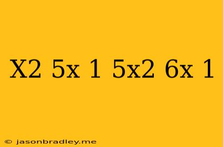 (x^2+5x-1)(5x^2-6x+1)