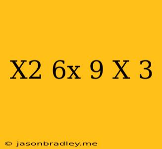 (x^2+6x+9)/(x+3)