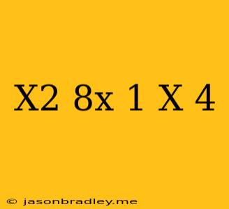 (x^2+8x+1)/(x-4)