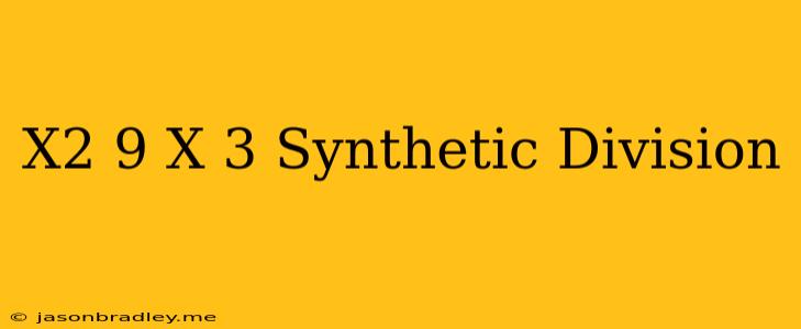 (x^2+9)/(x-3) Synthetic Division