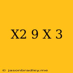 (x^2+9)/(x-3)