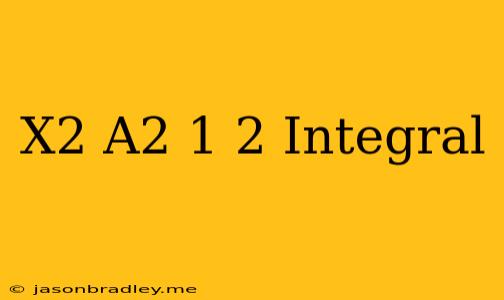 (x^2+a^2)^1/2 Integral