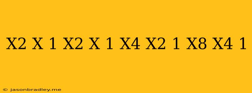 (x^2+x+1)(x^2-x+1)(x^4-x^2+1)(x^8-x^4+1)