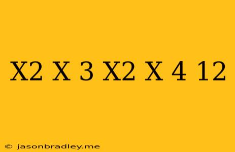 (x^2+x+3)(x^2+x+4)-12