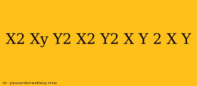 (x^2+xy+y^2)(x^2+y^2)(x-y)^2(x+y)