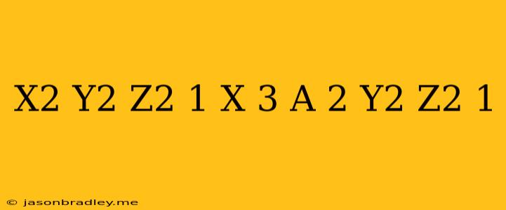 (x^2+y^2+z^2-1)*((x-3*a)^2+y^2+z^2-1)