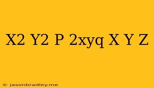 (x^2+y^2)p+2xyq=(x+y)z